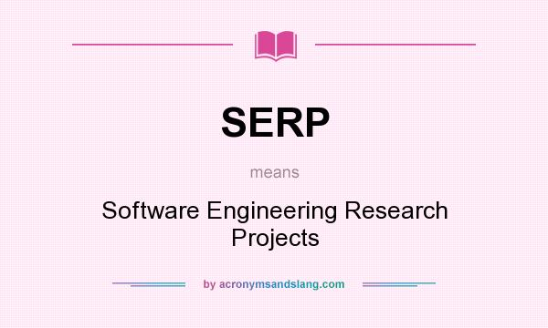 What does SERP mean? It stands for Software Engineering Research Projects