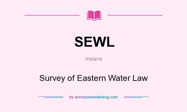 What does SEWL mean? It stands for Survey of Eastern Water Law