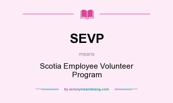 What does SEVP mean? It stands for Scotia Employee Volunteer Program
