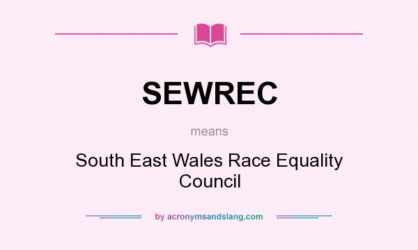 What does SEWREC mean? It stands for South East Wales Race Equality Council