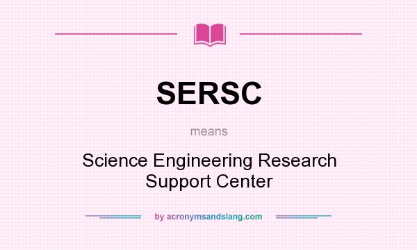 What does SERSC mean? It stands for Science Engineering Research Support Center