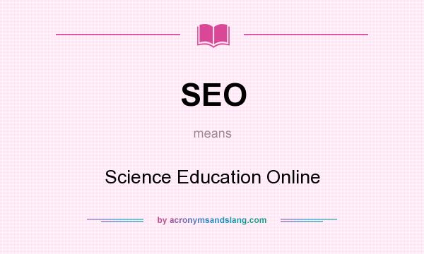 What does SEO mean? It stands for Science Education Online