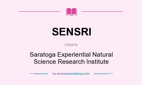 What does SENSRI mean? It stands for Saratoga Experiential Natural Science Research Institute