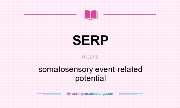 What does SERP mean? It stands for somatosensory event-related potential