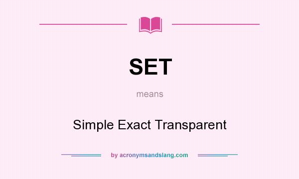 What does SET mean? It stands for Simple Exact Transparent