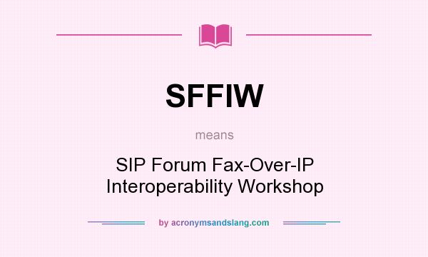 What does SFFIW mean? It stands for SIP Forum Fax-Over-IP Interoperability Workshop
