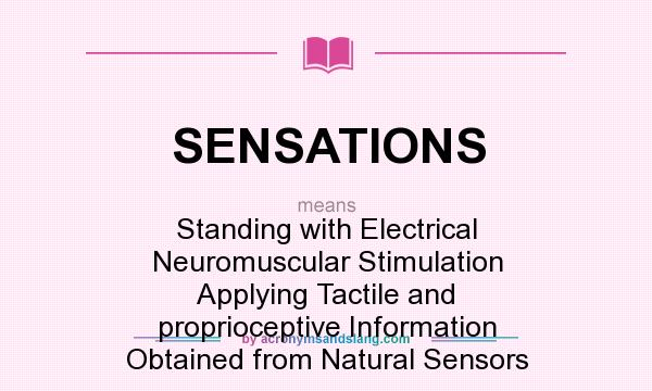 What does SENSATIONS mean? It stands for Standing with Electrical Neuromuscular Stimulation Applying Tactile and proprioceptive Information Obtained from Natural Sensors