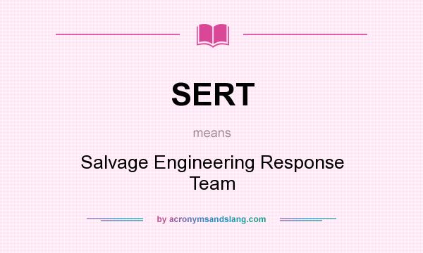 What does SERT mean? It stands for Salvage Engineering Response Team