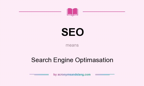 What does SEO mean? It stands for Search Engine Optimasation