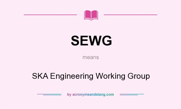 What does SEWG mean? It stands for SKA Engineering Working Group