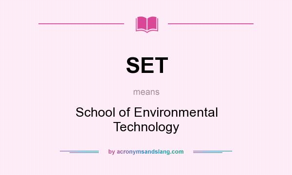 What does SET mean? It stands for School of Environmental Technology