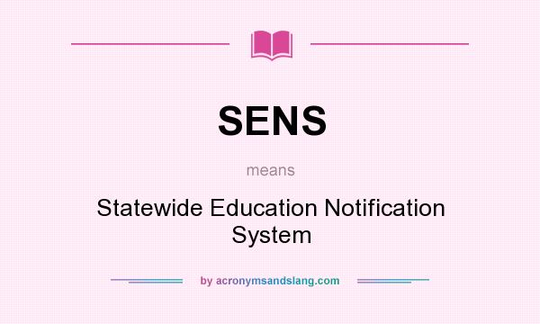 What does SENS mean? It stands for Statewide Education Notification System
