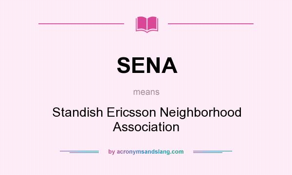 What does SENA mean? It stands for Standish Ericsson Neighborhood Association