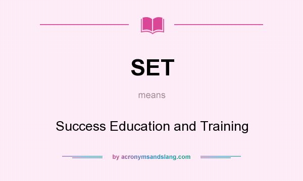 What does SET mean? It stands for Success Education and Training