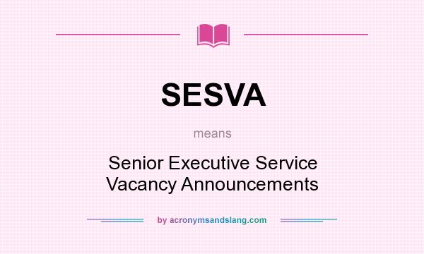 What does SESVA mean? It stands for Senior Executive Service Vacancy Announcements