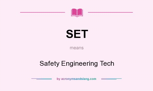 What does SET mean? It stands for Safety Engineering Tech