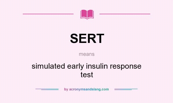 What does SERT mean? It stands for simulated early insulin response test