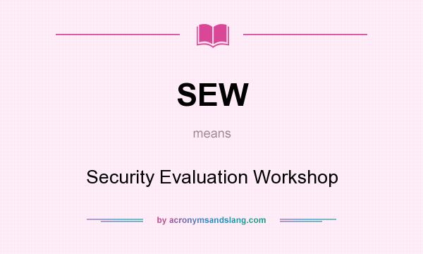 What does SEW mean? It stands for Security Evaluation Workshop