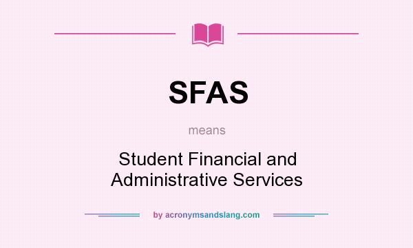 What does SFAS mean? It stands for Student Financial and Administrative Services