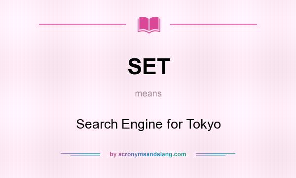 What does SET mean? It stands for Search Engine for Tokyo
