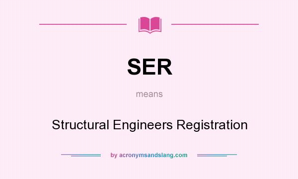 What does SER mean? It stands for Structural Engineers Registration