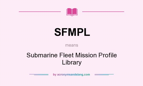 What does SFMPL mean? It stands for Submarine Fleet Mission Profile Library