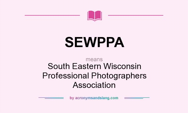 What does SEWPPA mean? It stands for South Eastern Wisconsin Professional Photographers Association