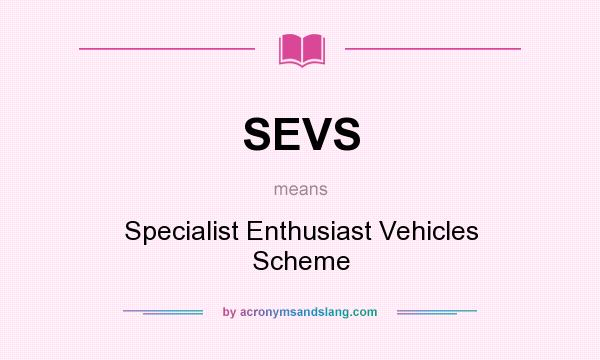 What does SEVS mean? It stands for Specialist Enthusiast Vehicles Scheme