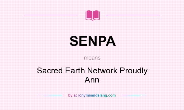 What does SENPA mean? It stands for Sacred Earth Network Proudly Ann