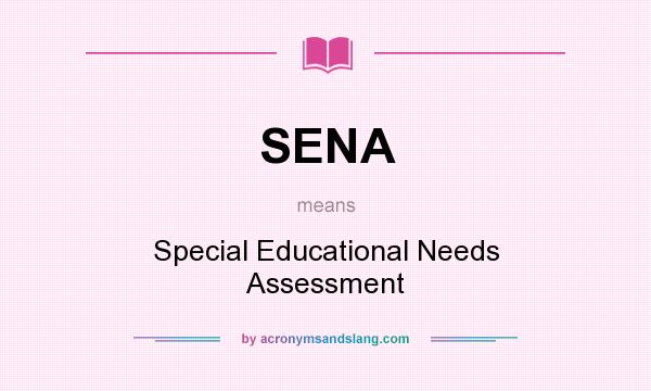 What does SENA mean? It stands for Special Educational Needs Assessment