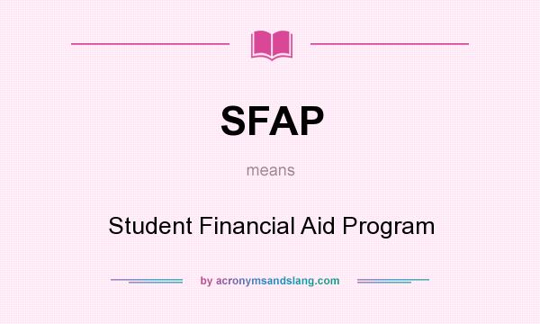 What does SFAP mean? It stands for Student Financial Aid Program