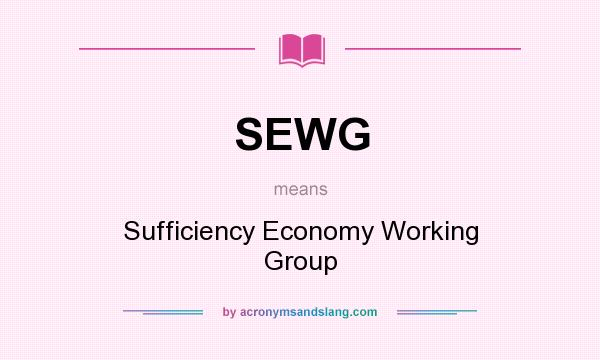 What does SEWG mean? It stands for Sufficiency Economy Working Group