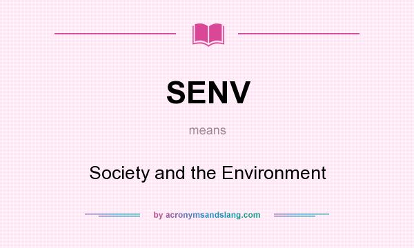 What does SENV mean? It stands for Society and the Environment