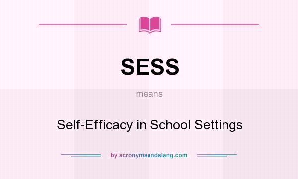 What does SESS mean? It stands for Self-Efficacy in School Settings