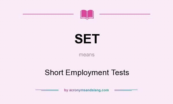What does SET mean? It stands for Short Employment Tests