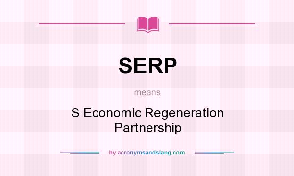 What does SERP mean? It stands for S Economic Regeneration Partnership