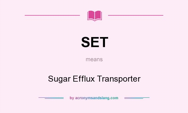 What does SET mean? It stands for Sugar Efflux Transporter