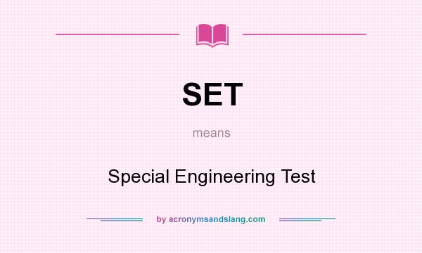 What does SET mean? It stands for Special Engineering Test