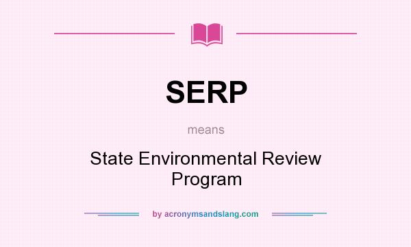 What does SERP mean? It stands for State Environmental Review Program