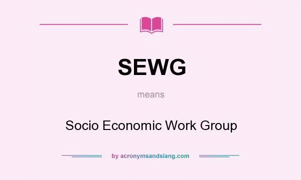 What does SEWG mean? It stands for Socio Economic Work Group