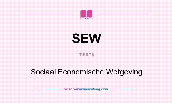 What does SEW mean? It stands for Sociaal Economische Wetgeving