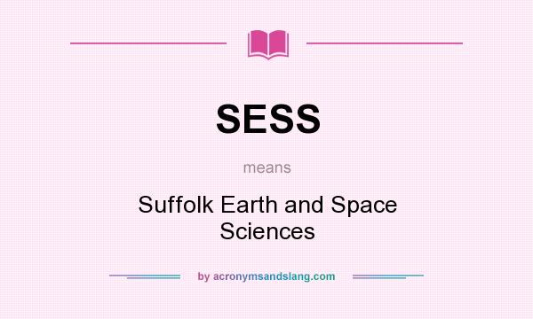 What does SESS mean? It stands for Suffolk Earth and Space Sciences