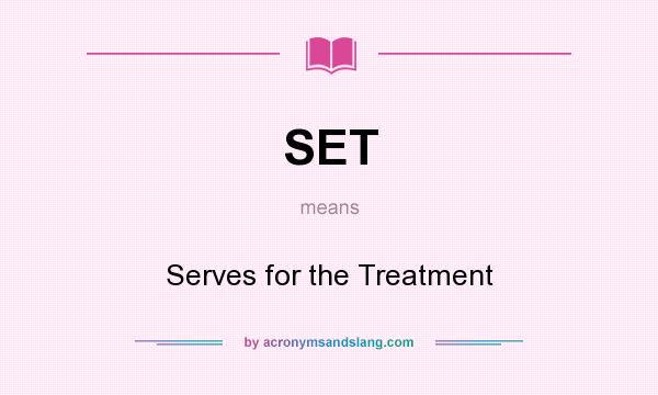 What does SET mean? It stands for Serves for the Treatment