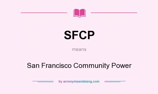 What does SFCP mean? It stands for San Francisco Community Power