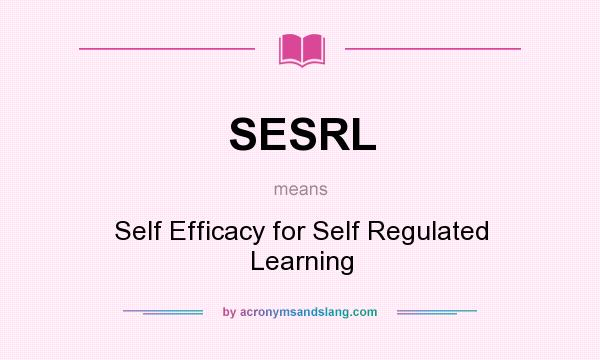 What does SESRL mean? It stands for Self Efficacy for Self Regulated Learning