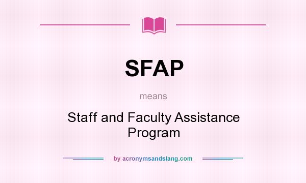 What does SFAP mean? It stands for Staff and Faculty Assistance Program