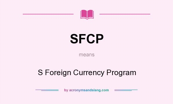 What does SFCP mean? It stands for S Foreign Currency Program
