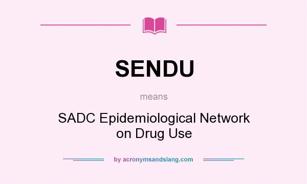 What does SENDU mean? It stands for SADC Epidemiological Network on Drug Use