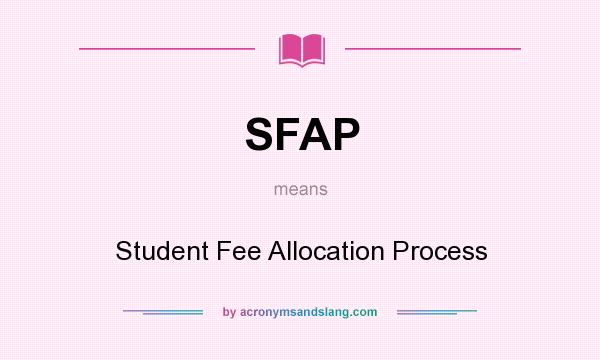 What does SFAP mean? It stands for Student Fee Allocation Process