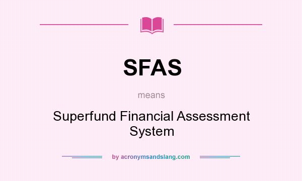 What does SFAS mean? It stands for Superfund Financial Assessment System